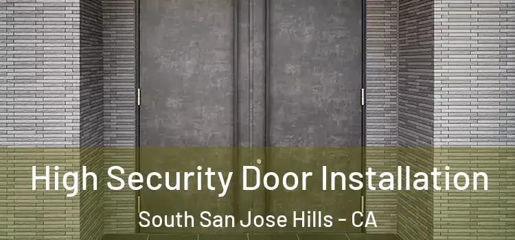 High Security Door Installation South San Jose Hills - CA