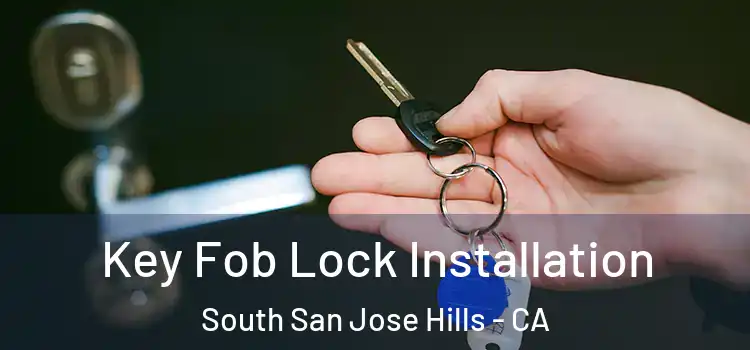Key Fob Lock Installation South San Jose Hills - CA